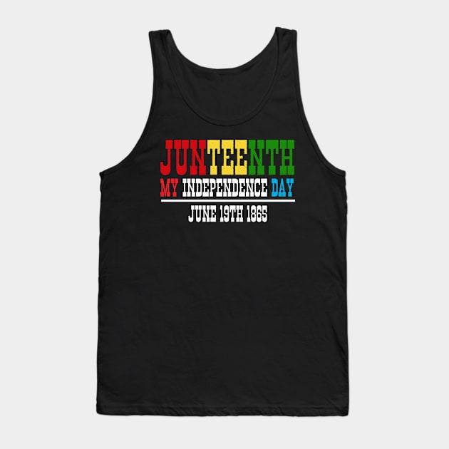 Juneteenth my independence day Tank Top by bloatbangbang